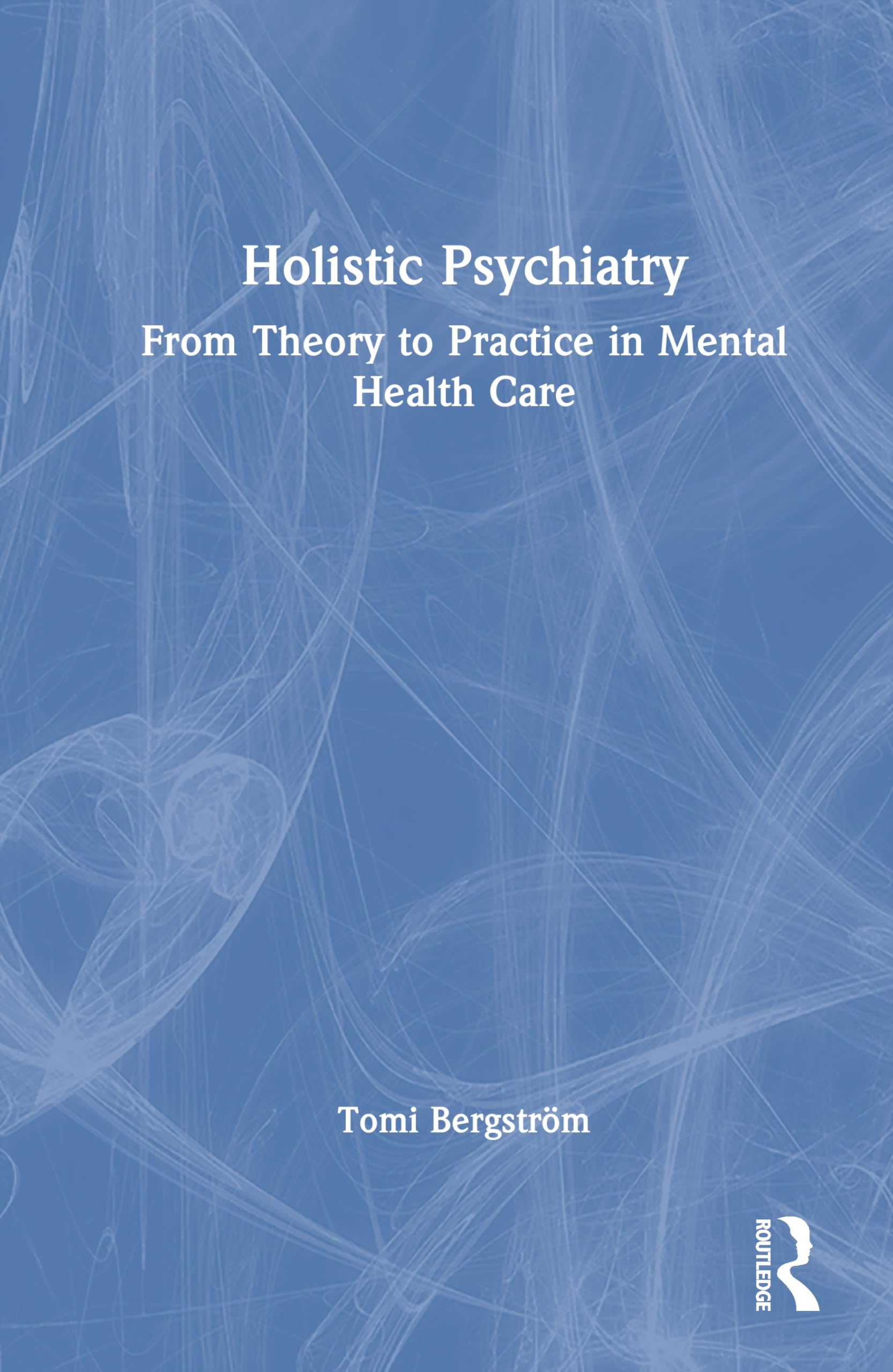 Holistic Psychiatry: From Theory to Practice in Mental Health Care