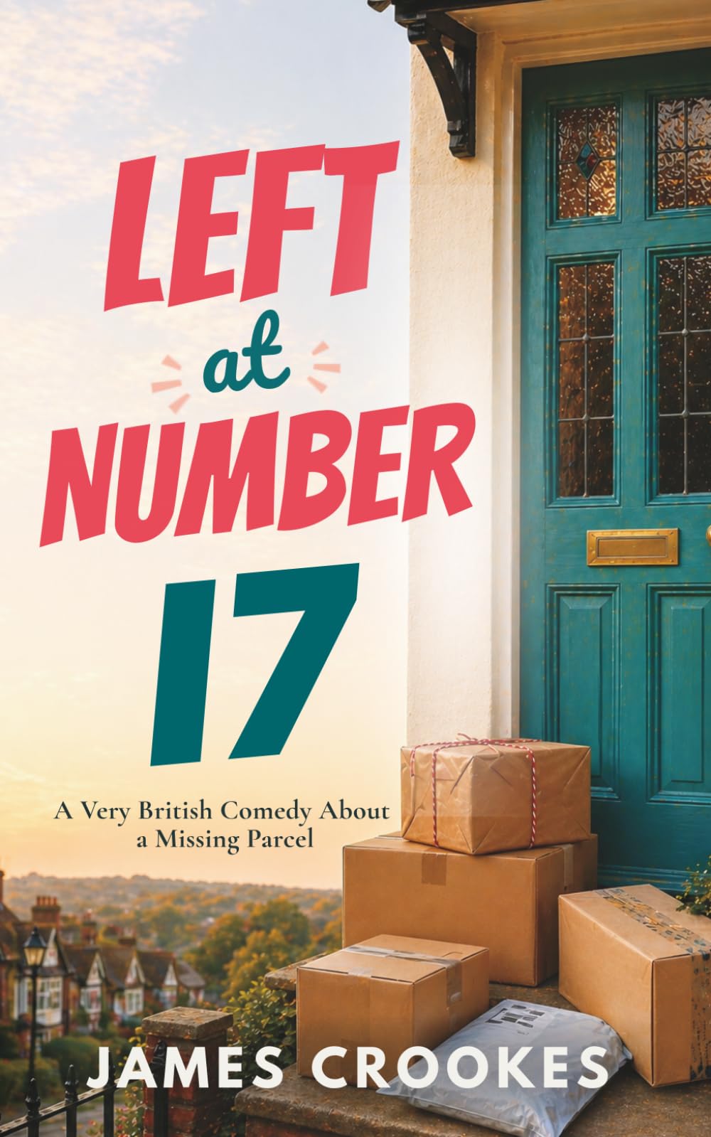 Left at Number 17: A Warm, Sharp and Very British Christmas Comedy Novella About Neighbours, Chaos and Second Chances