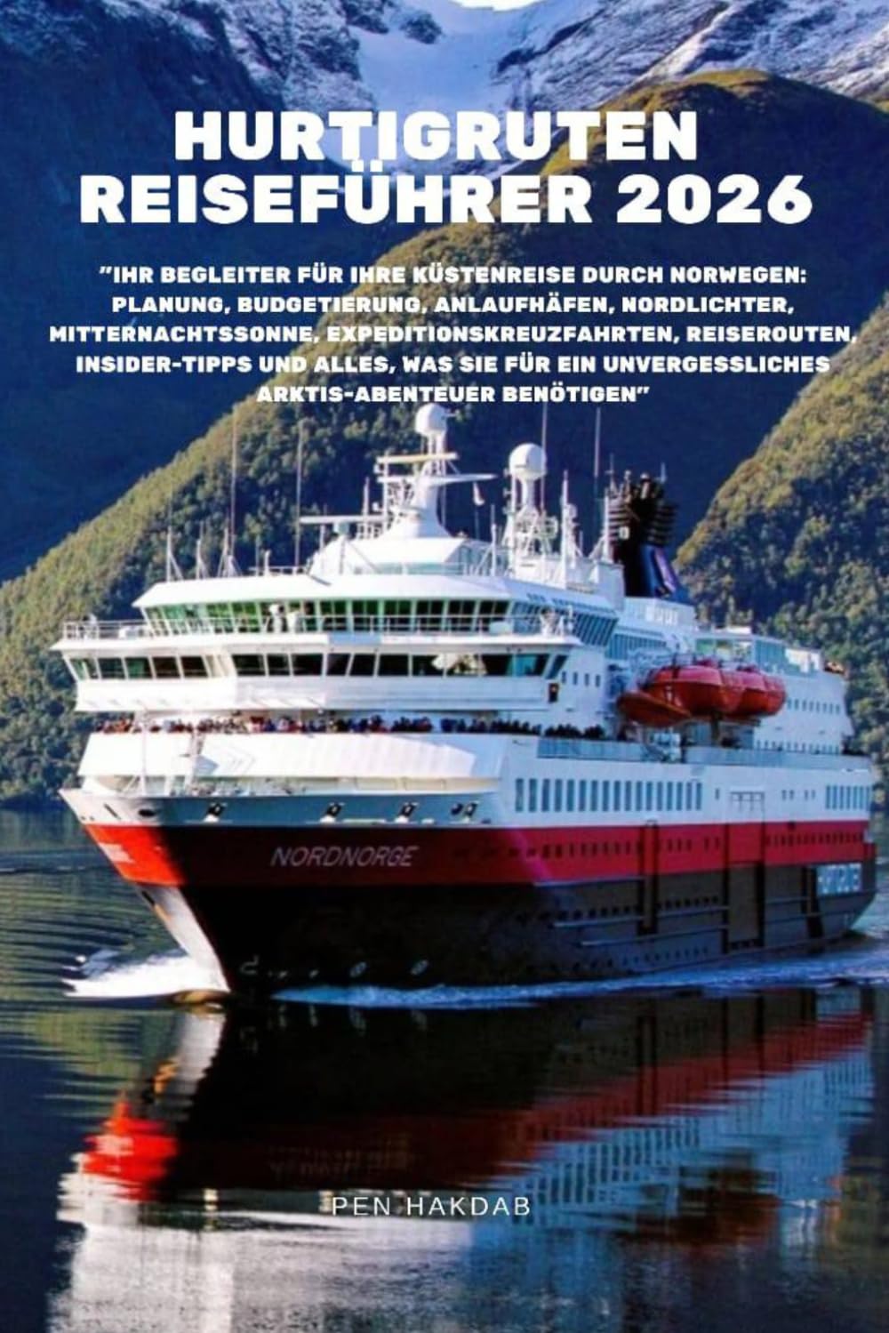 Hurtigruten Reiseführer 2026: "Ihr Begleiter für Ihre Küstenreise durch Norwegen: Planung, Budgetierung, Anlaufhäfen, Nordlichter, Mitternachtssonne, ... was Sie für ein unvergessliches Arktis-Abe
