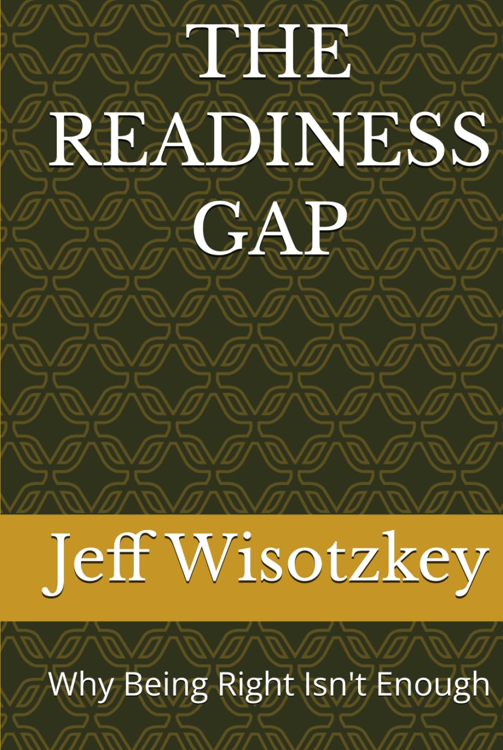 THE READINESS GAP: Why Being Right Isn't Enough