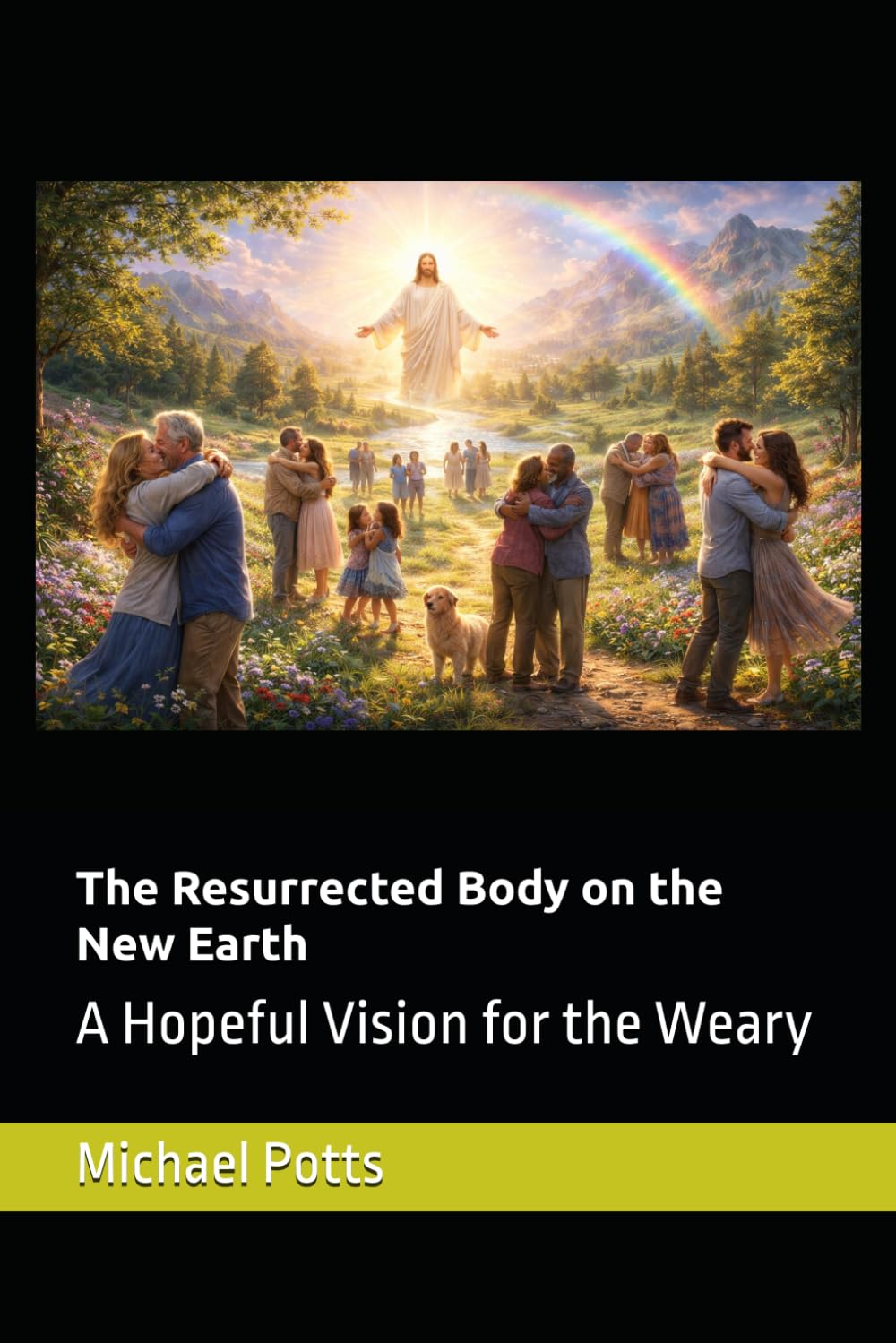 The Resurrected Body on the New Earth: A Hopeful Vision for the Weary