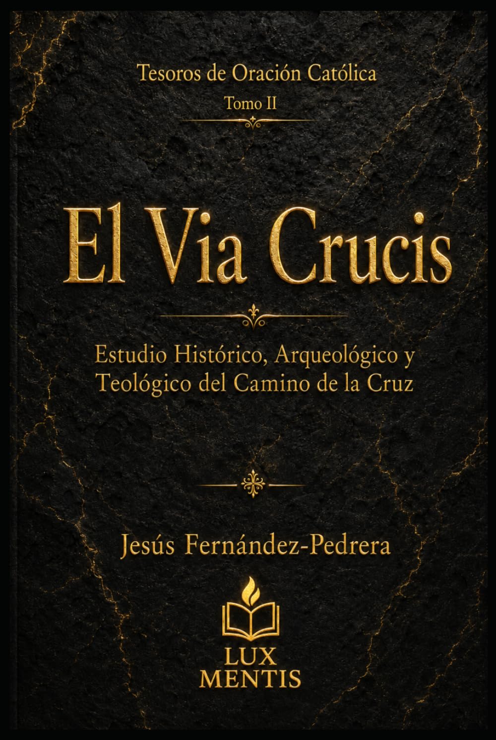 El Via Crucis: Estudio histórico, arqueológico y teológico del Camino de la Cruz (Tesoros de oración católica)