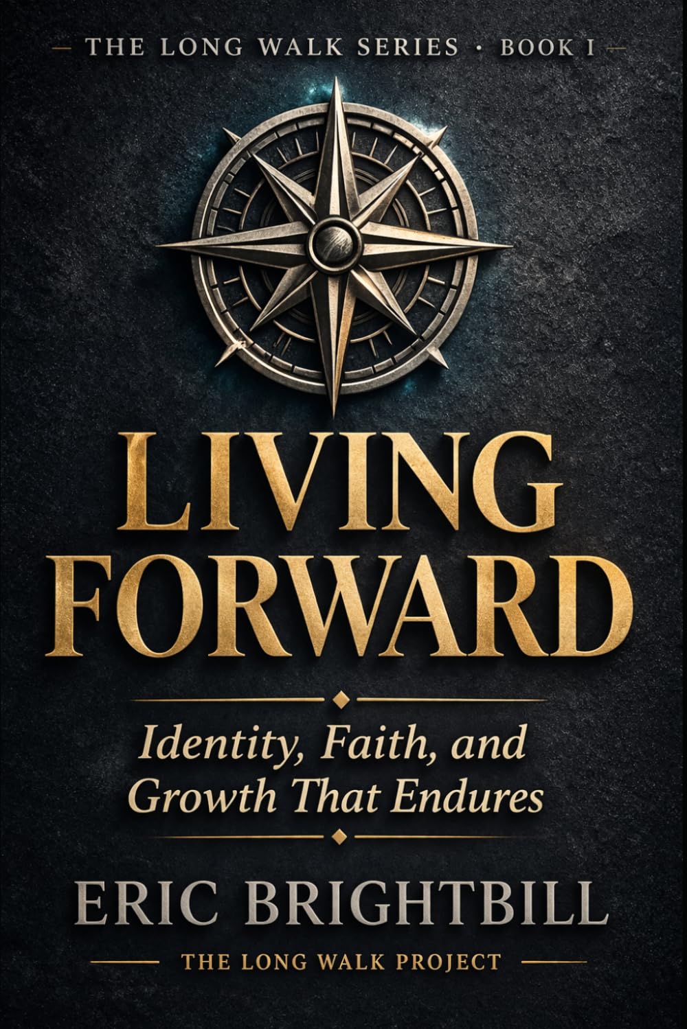 Living Forward: Identity, Faith, and Growth That Endures (The Long Walk)