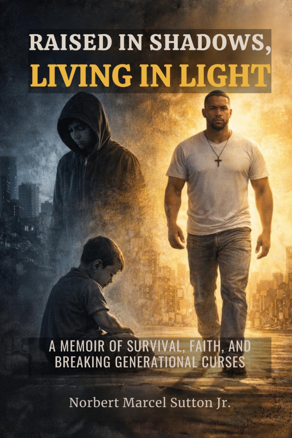 Raised in Shadows, Living in Light: A Memoir of Survival, Faith, and Breaking Generational Curses