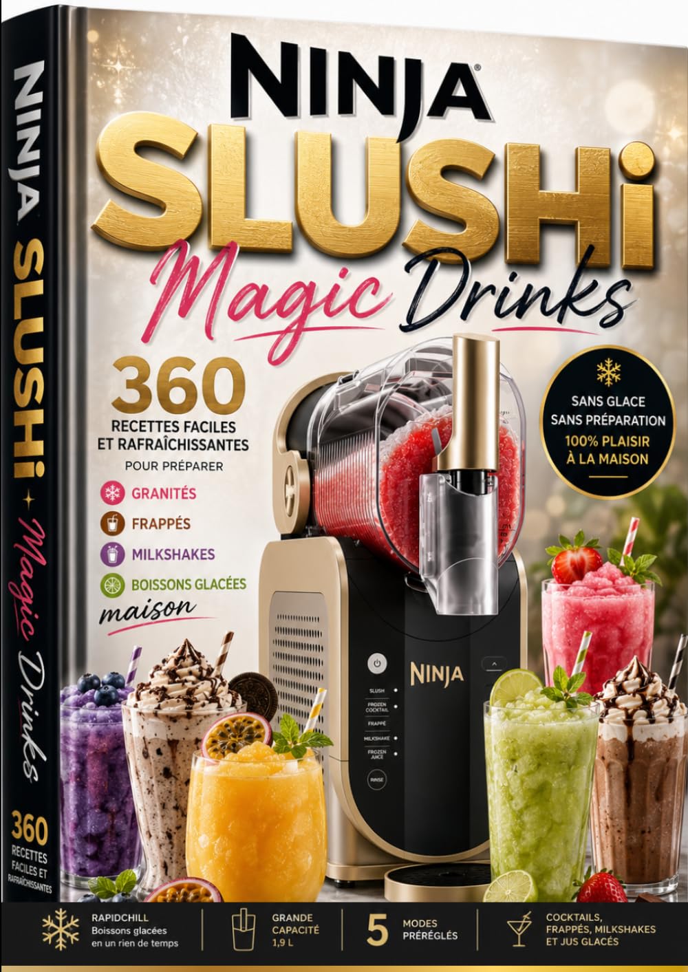 Ninja SLUSHi Magic Drinks 360 RECETTES Faciles et rafraîchissantes pour préparer granités, frappés, milkshakes et boissons glacées maison