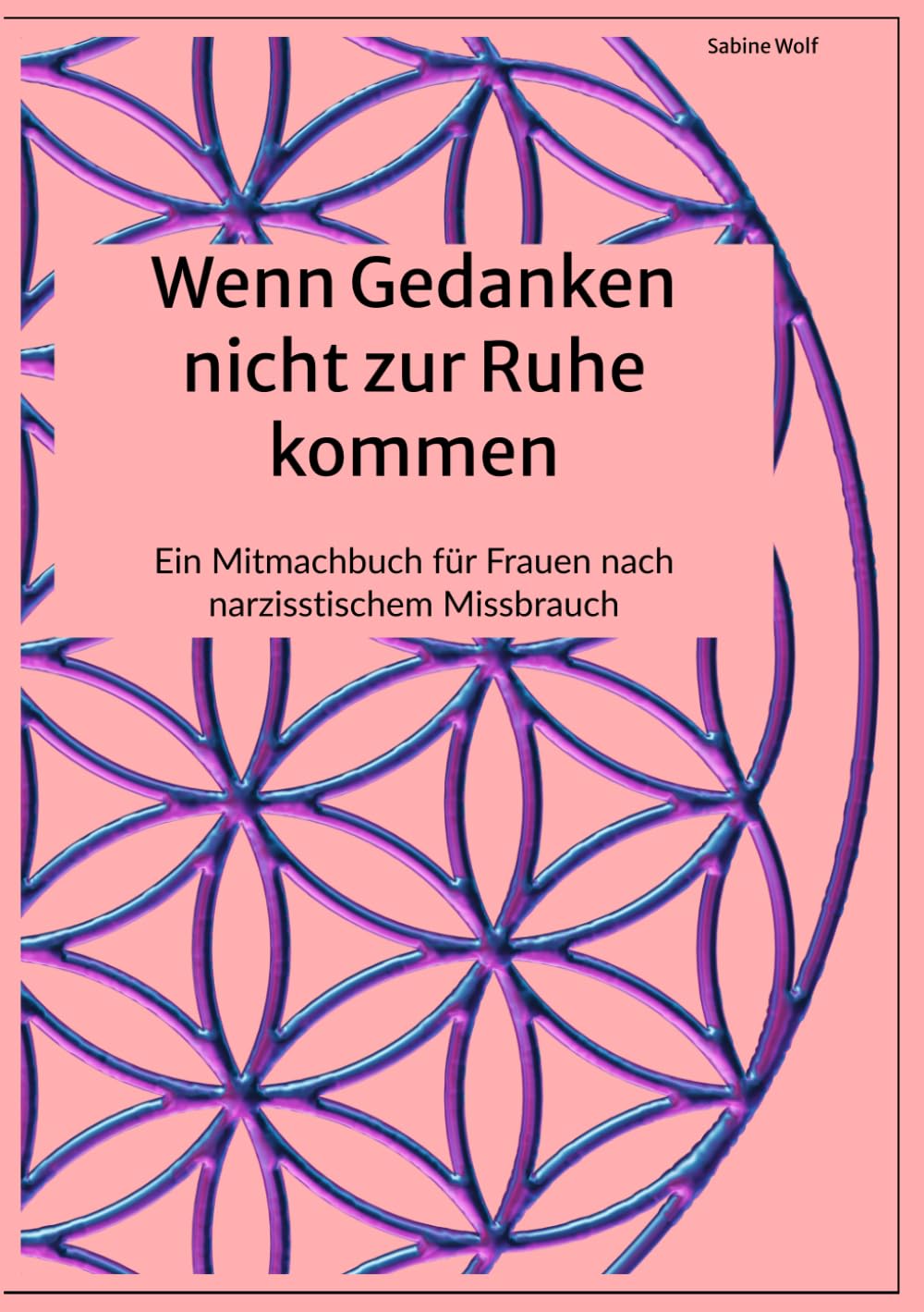 Wenn Gedanken nicht zur Ruhe kommen: Ein Mitmachbuch für Frauen nach narzisstischem Missbrauch