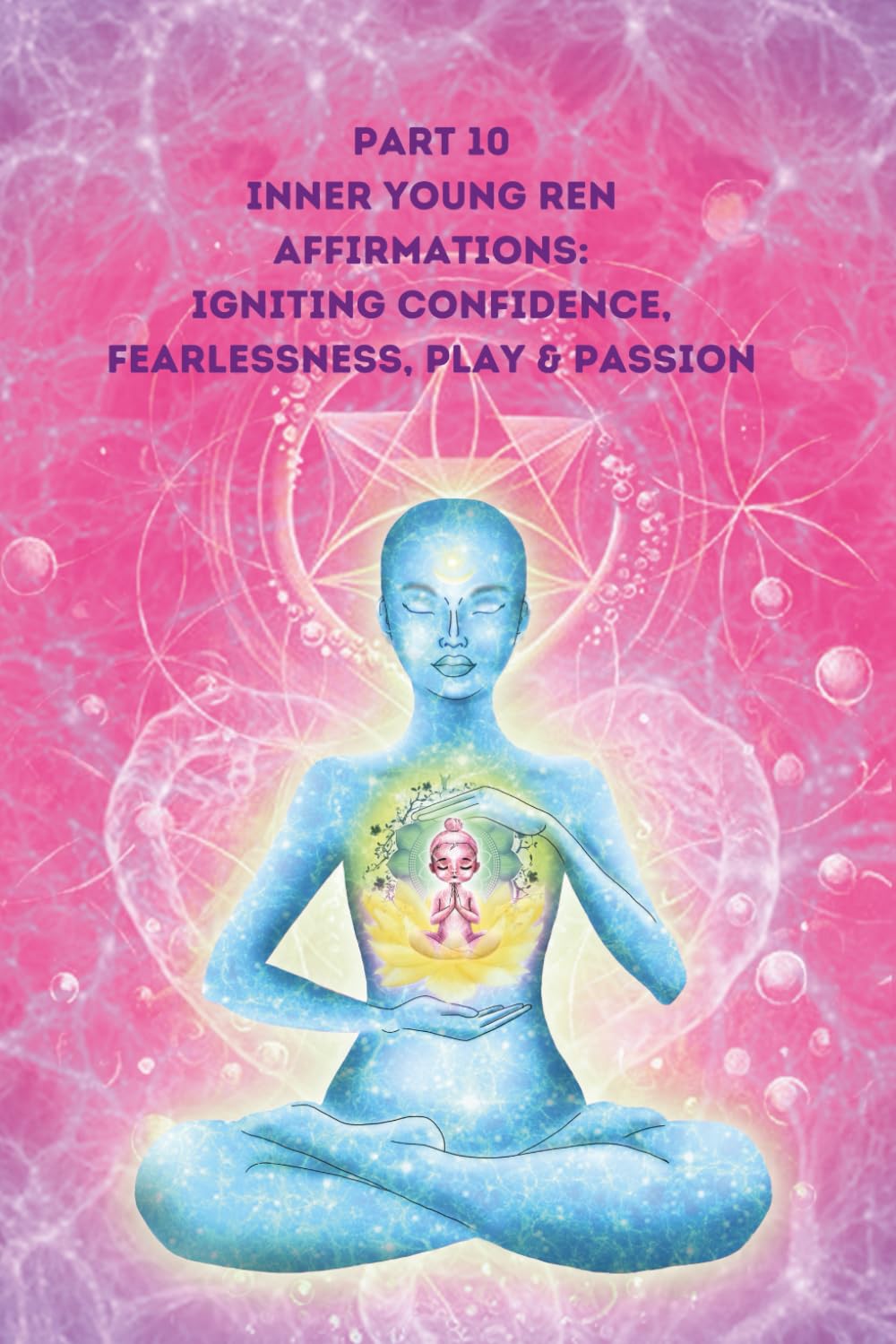 Part 10 Inner Young Ren Affirmations: Igniting Confidence, Fearlessness, Play & Passion (Transformative Affirmations)