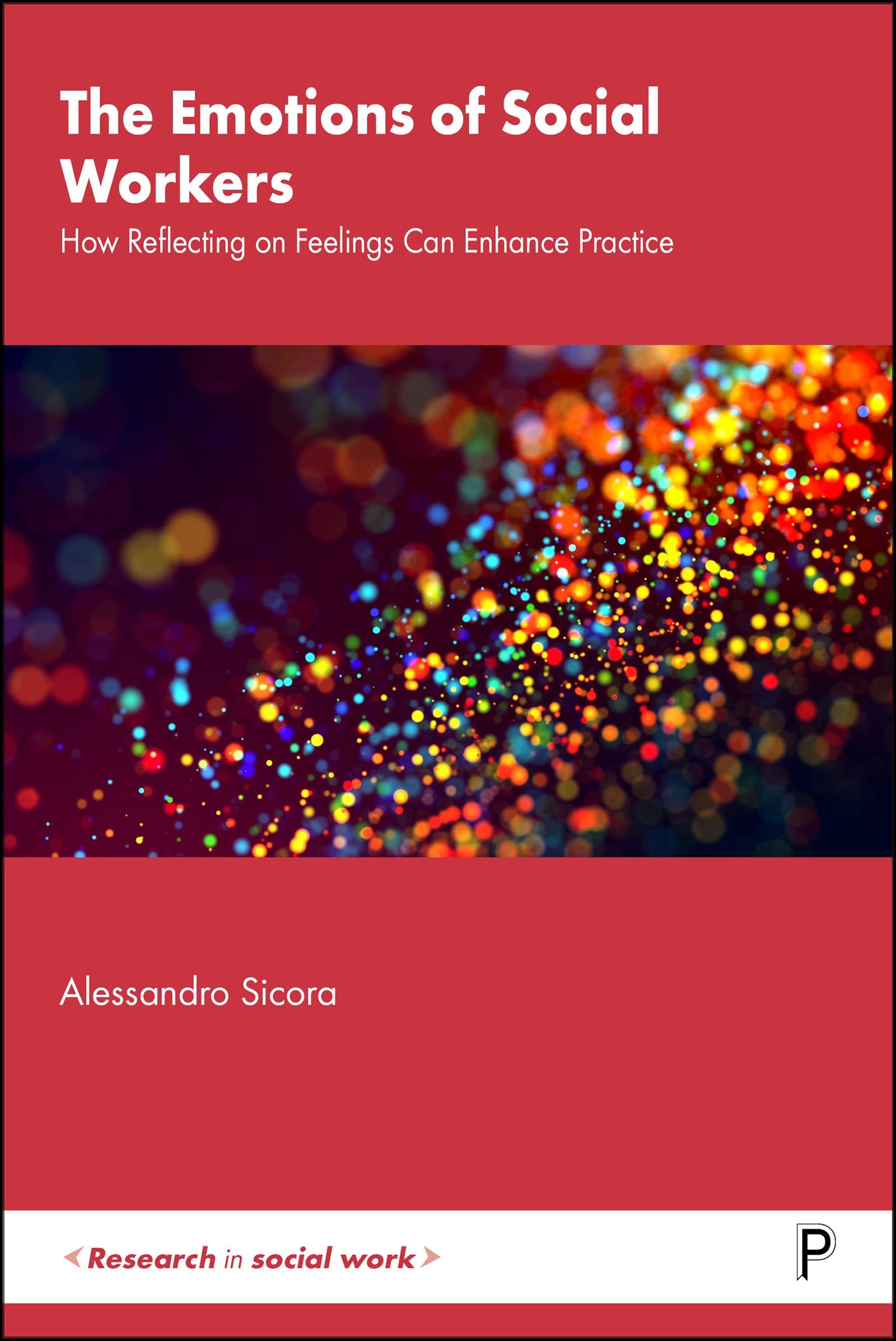 The Emotions of Social Workers: How Reflecting on Feelings Can Enhance Practice (Research in Social Work)