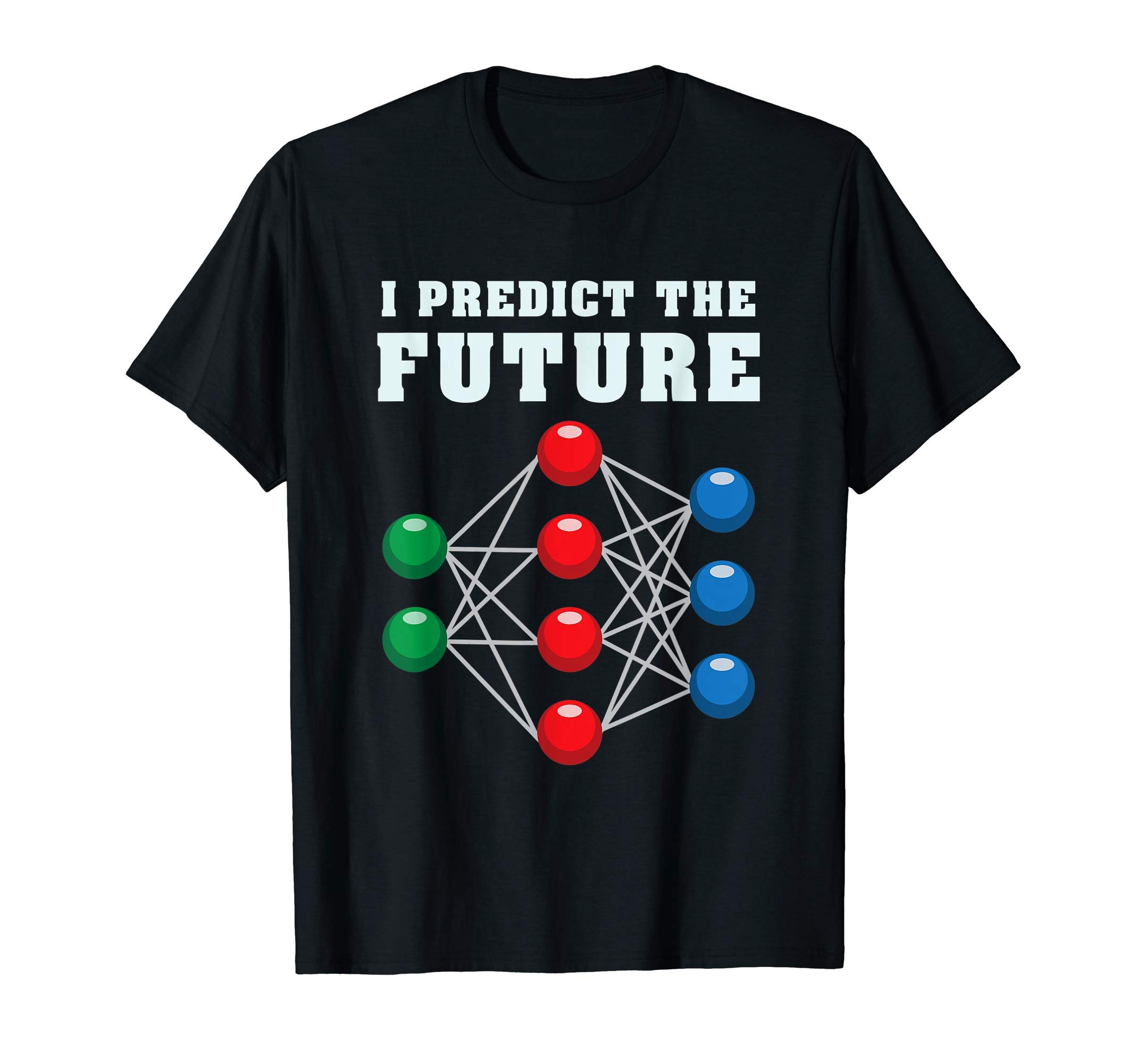 Funny Machine Learning GiftsI Predict The Future For Machine Learning T-Shirt