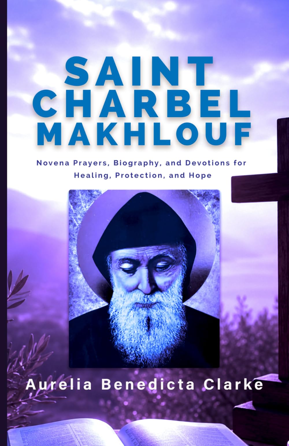SAINT CHARBEL MAKHLOUF: Novena Prayers, Biography, and Devotions for Healing, Protection, and Hope