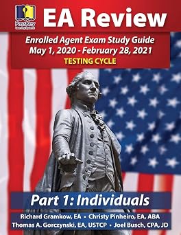 PassKey Learning Systems EA Review Part 1 Individuals; Enrolled Agent Study Guide May 1, 2020-February 28, 2021 Testing Cycle