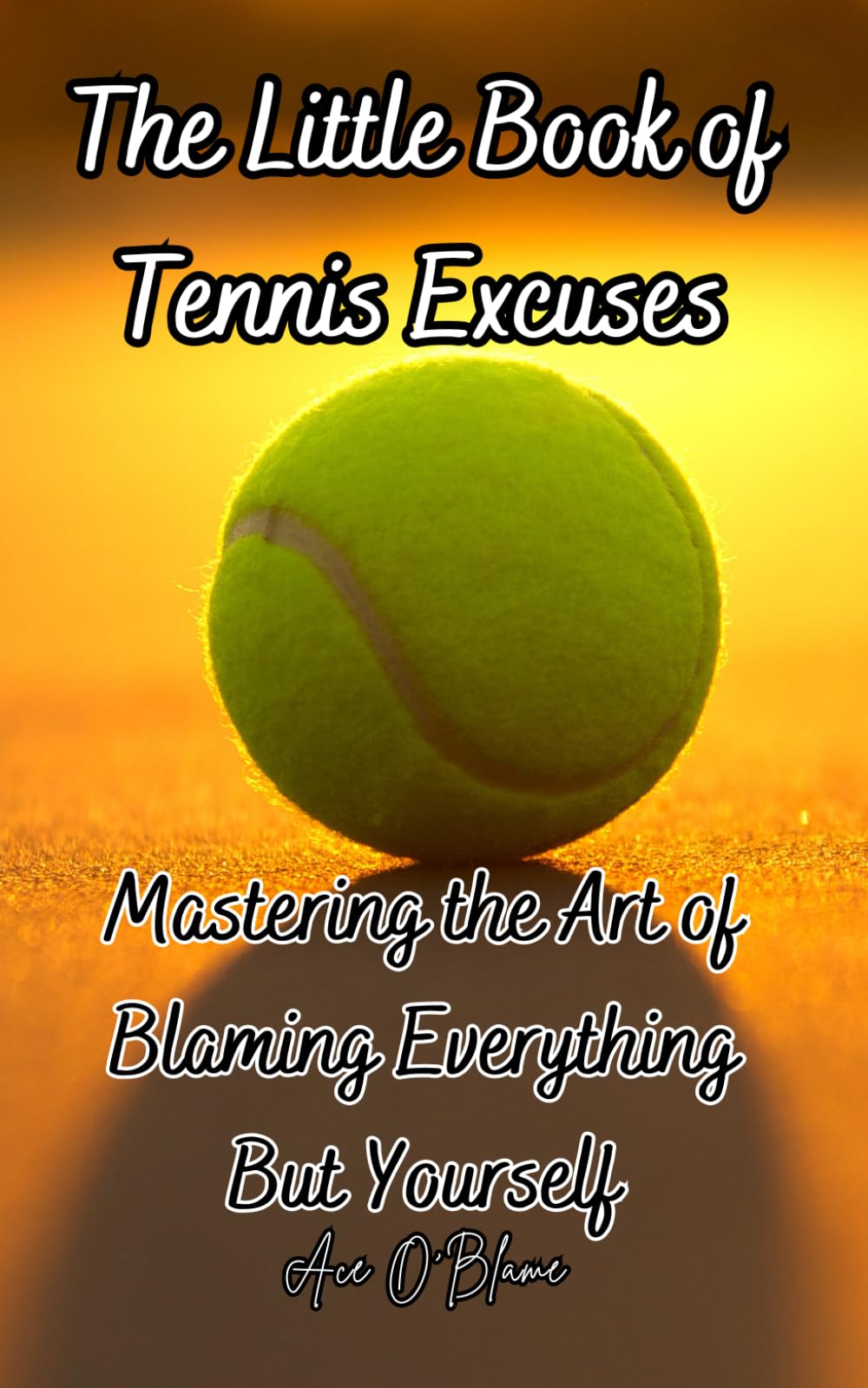 The Little Book of Tennis Excuses:: A Collection of Carefully Curated Excuses each Designed to make You the Master of Deflecting Blame (The Little Book of Excuses)