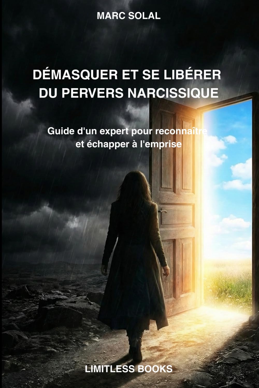 DÉMASQUER ET SE LIBÉRER DU PERVERS NARCISSIQUE: Guide d'un expert pour reconnaître et échapper à l'emprise