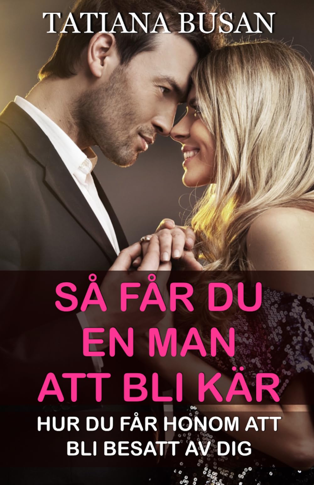 Så får du en man att bli kär: Hur du får en man att jaga dig; Hur du får en man att vilja ha dig; Så vinner du hjärtat hos mannen du gillar