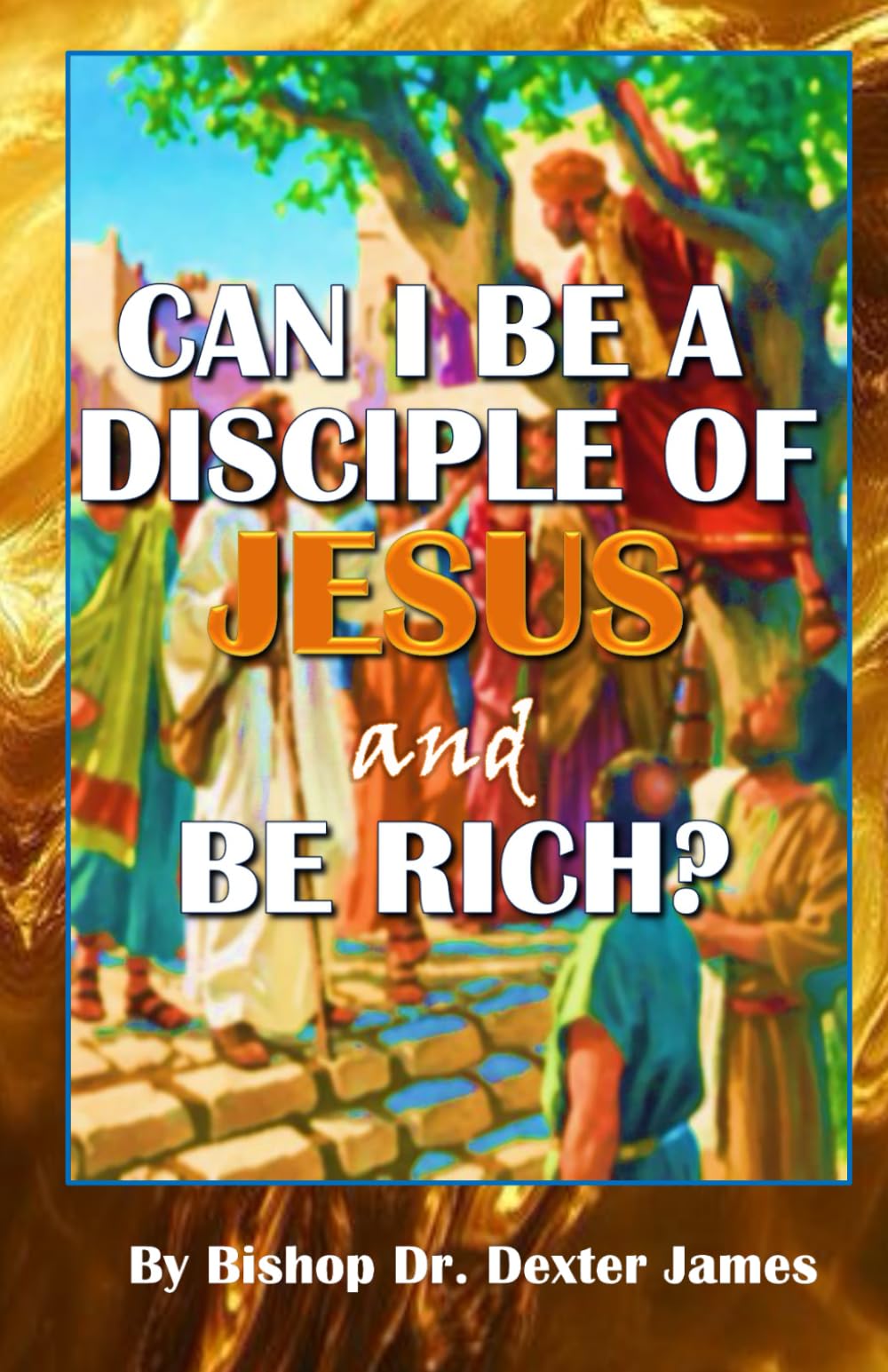 Can I Be A Disciple Of Jesus And Be Rich?