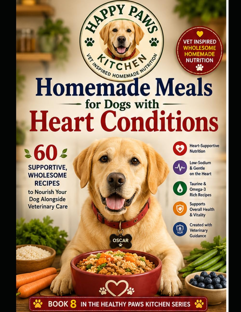 Homemade Meals for Dogs with Heart Conditions: Supportive, Wholesome Recipes to Nourish Your Dog Alongside Veterinary Care (Healthy Paws Kitchen)