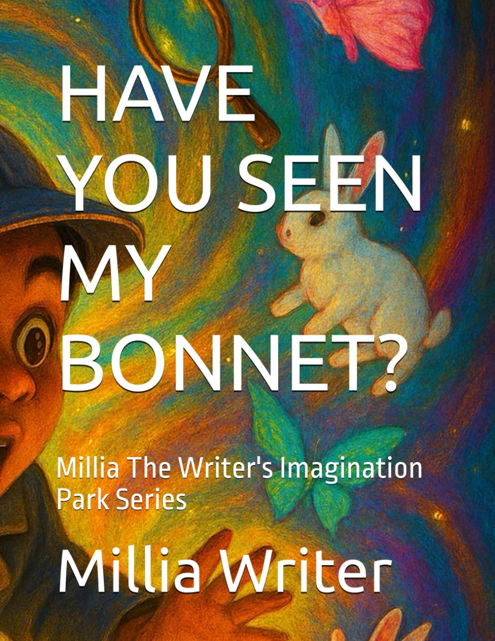 HAVE YOU SEEN MY BONNET?: Millia The Writer's Imagination Park Series