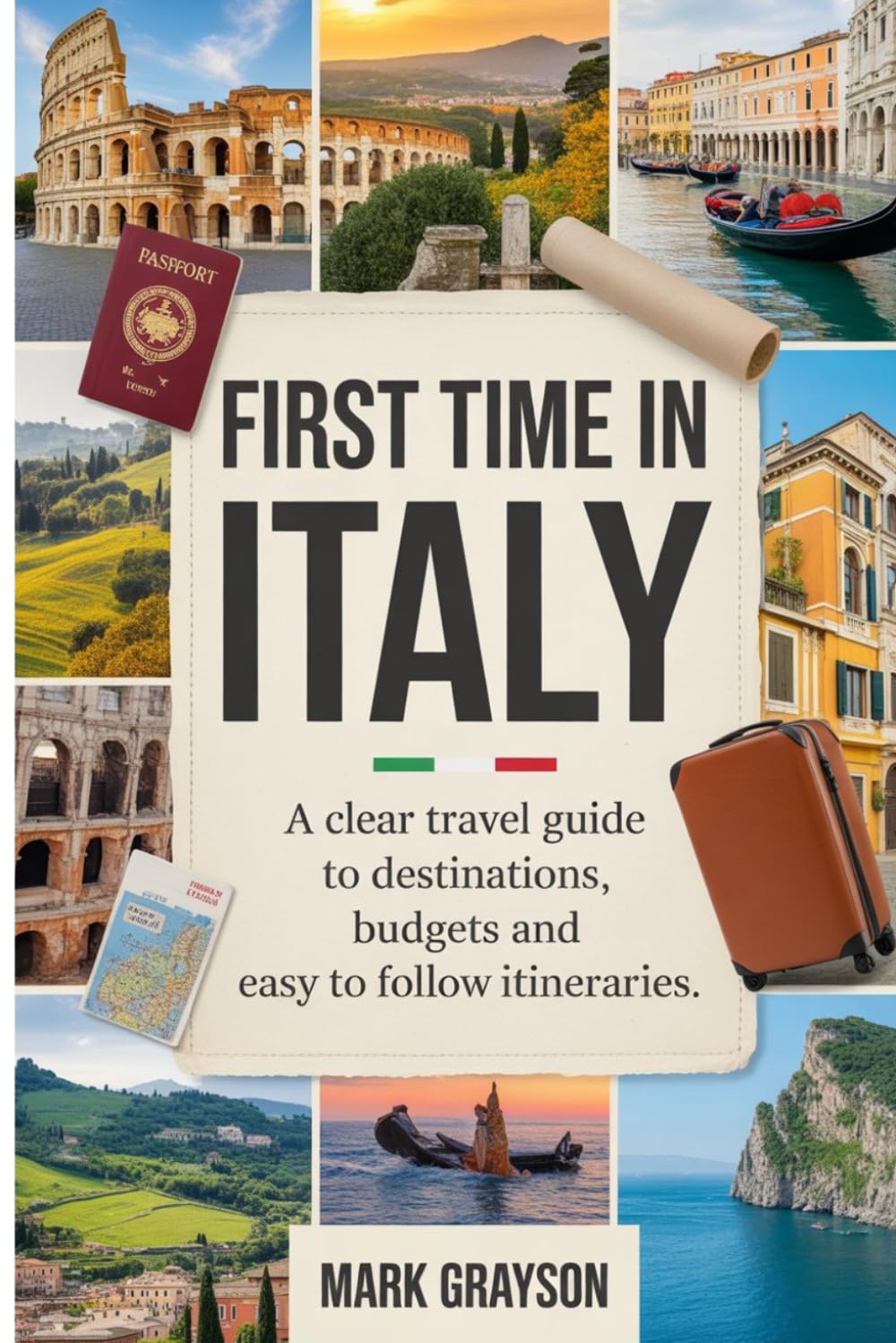 First Time in Italy: A Clear Travel Guide to Destinations, Budgets and Easy to Follow Itineraries