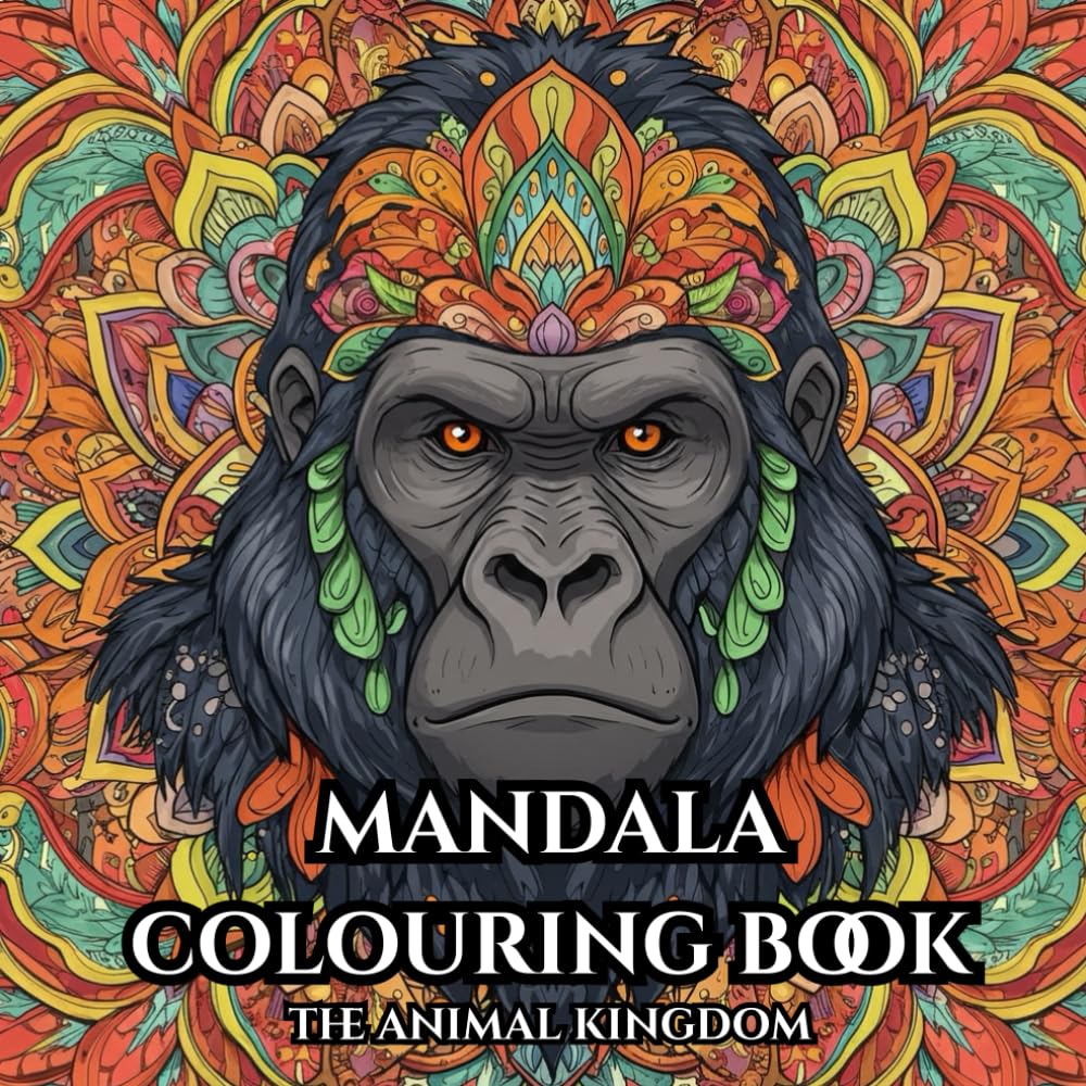 Mandala Colouring Book - The Animal Kingdom: Adult Colouring Book: Relax and Unwind with the Beauty of The Animal Kingdom