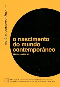 História Contemporânea: O nascimento do mundo contemporâneo (Vol. 1): Séculos XVIII e XIX