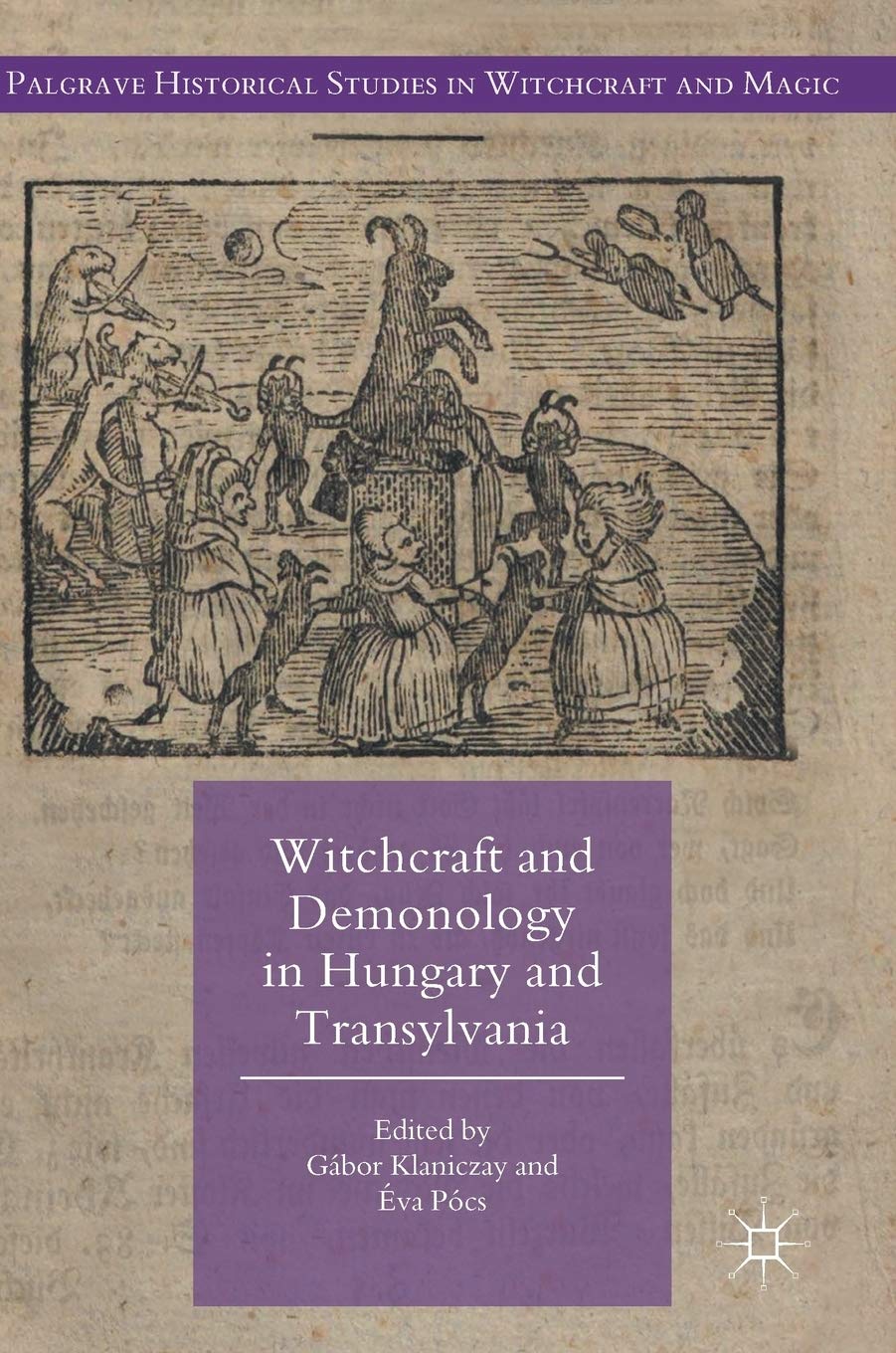 Witchcraft and Demonology in Hungary and Transylvania (Palgrave Historical Studies