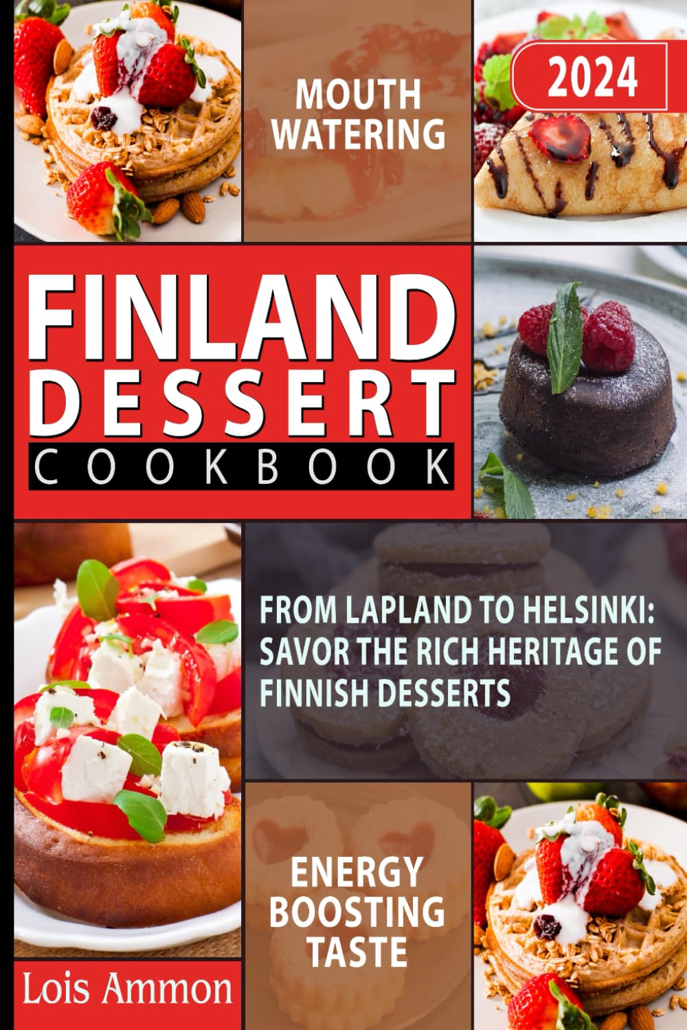 FINLAND DESSERT COOKBOOK: From Lapland to Helsinki: Savor the Rich Heritage of Finnish Desserts