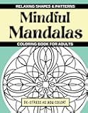Mindful Mandalas: Relaxing Mandala Shapes & Patterns - A Gorgeous Adult Coloring Book with Bold Lines - Find Your Inner Calm as You Color!