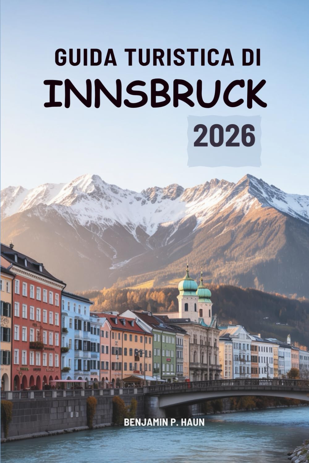 GUIDA TURISTICA DI INNSBRUCK 2026: Viaggi alpini nel cuore montano dell'Austria