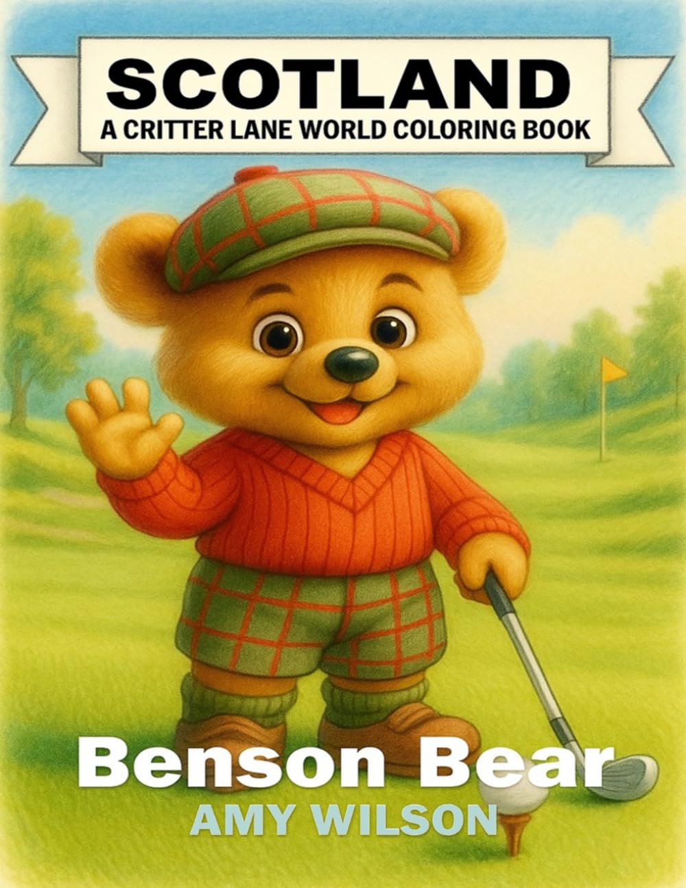 Scotland: A Critter Lane World Coloring Book - Benson Bear: A Fun Travel Coloring Book for Kids Ages 3-12 with Scottish Landmarks, Food, Clothing, and Traditions