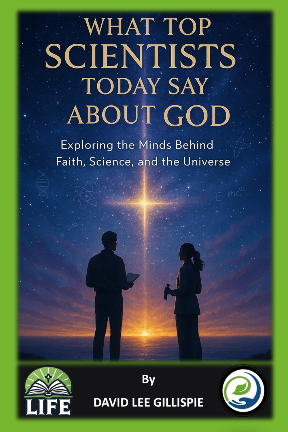WHAT TOP SCIENTISTS TODAY SAY ABOUT GOD