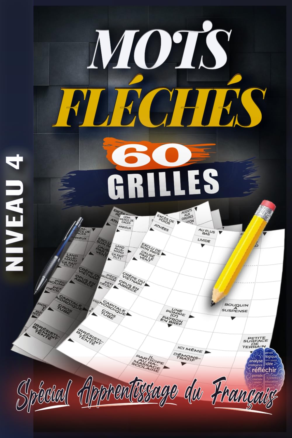 MOTS FLÉCHÉS GROS CARACTÈRES NIVEAU 4: 60 Grilles Avancées de Jeux de Lettres pour Stimuler la Mémoire et l’Esprit – Cahier de Mots Fléchés en Gros Caractères avec Solutions pour Adultes et Seniors