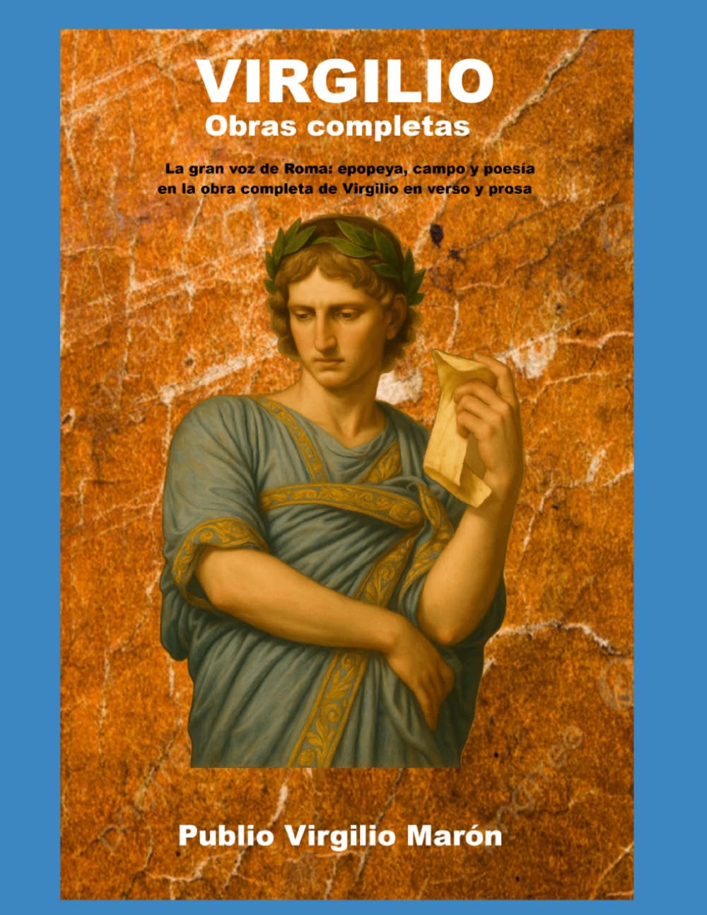 Virgilio Obras completas: La gran voz de Roma: epopeya, campo y poesía en la obra completa de Virgilio en verso y prosa