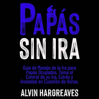 Papás Sin Ira Audio Libro por Alvin Hargreaves episode artwork