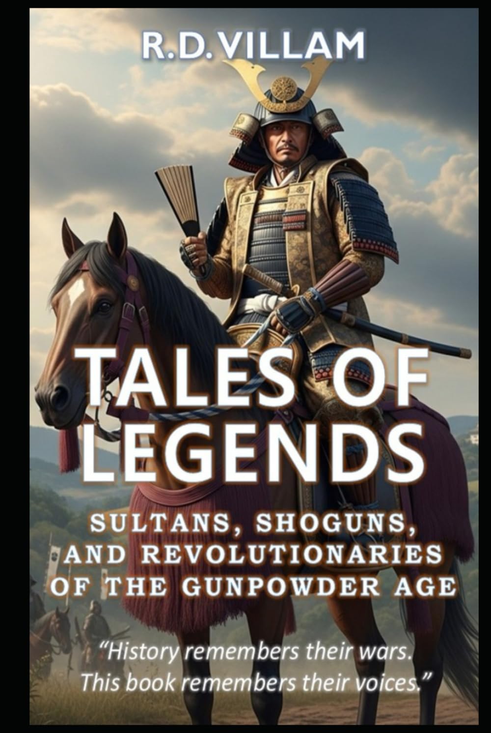 Tales of Legends: Sultans, Shoguns & Revolutionaries of the Gunpowder Age: The Greatest Generals, Empire Builders, and Legendary Conquerors in History      Hardcover – September 9, 2025