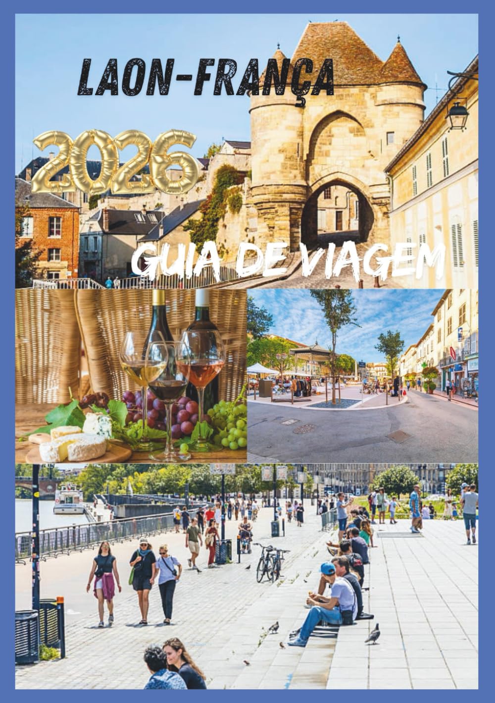 LAON GUIA DE VIAGEM 2026: Explorando o coração da França medieval.