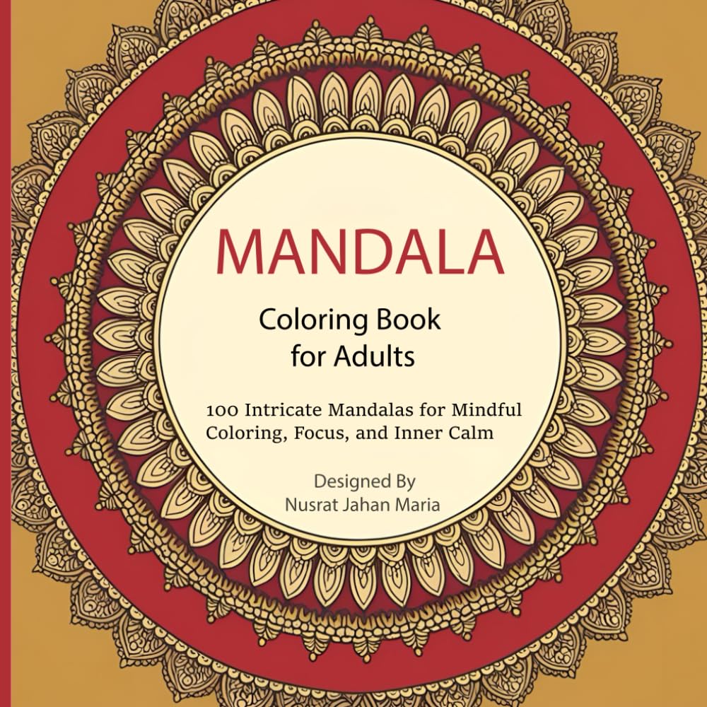 Mandala Coloring Book for Adults: 100 Intricate Mandalas for Mindful Coloring, Focus, and Inner Calm