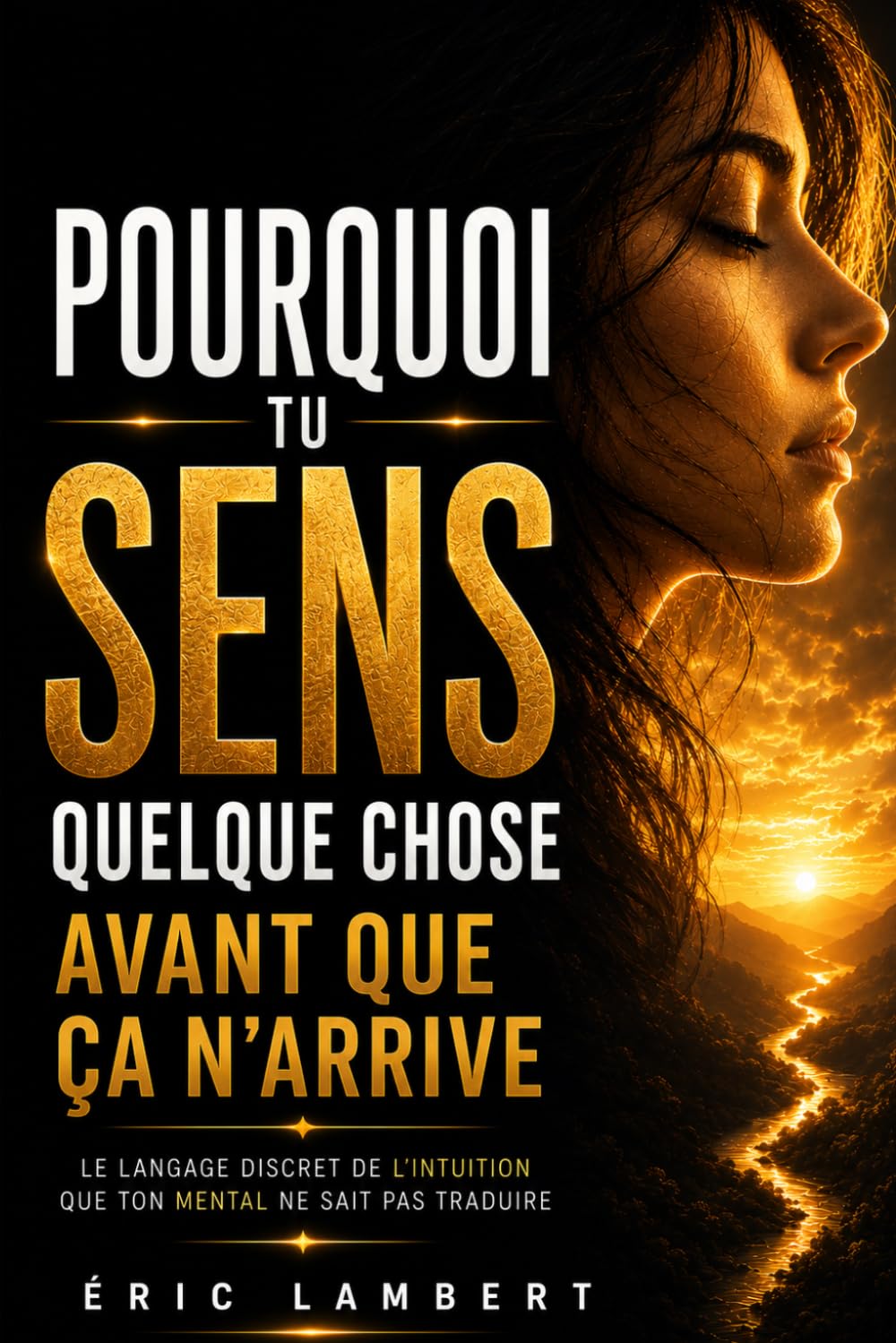 Pourquoi tu sens quelque chose avant que ça n'arrive: Le langage discret de l’intuition que ton mental ne sait pas toujours traduire
