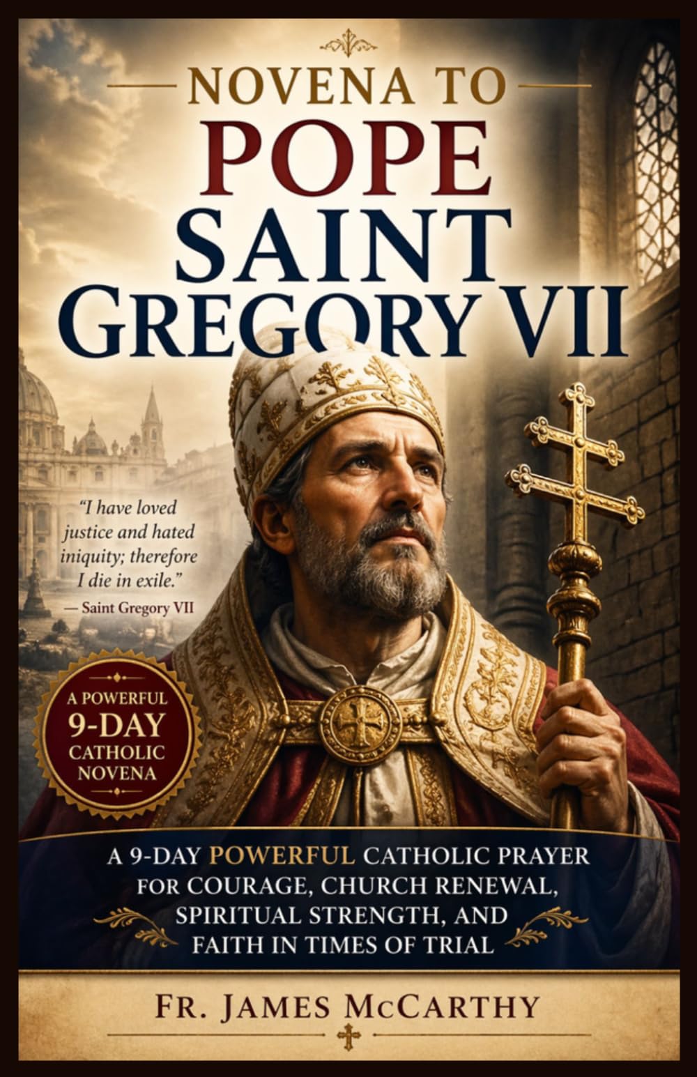 NOVENA TO POPE SAINT GREGORY VII: A 9-Day Powerful Catholic Prayer for Courage, Church Renewal, Spiritual Strength, and Faith in Times of Trial (Christian Religious Series)