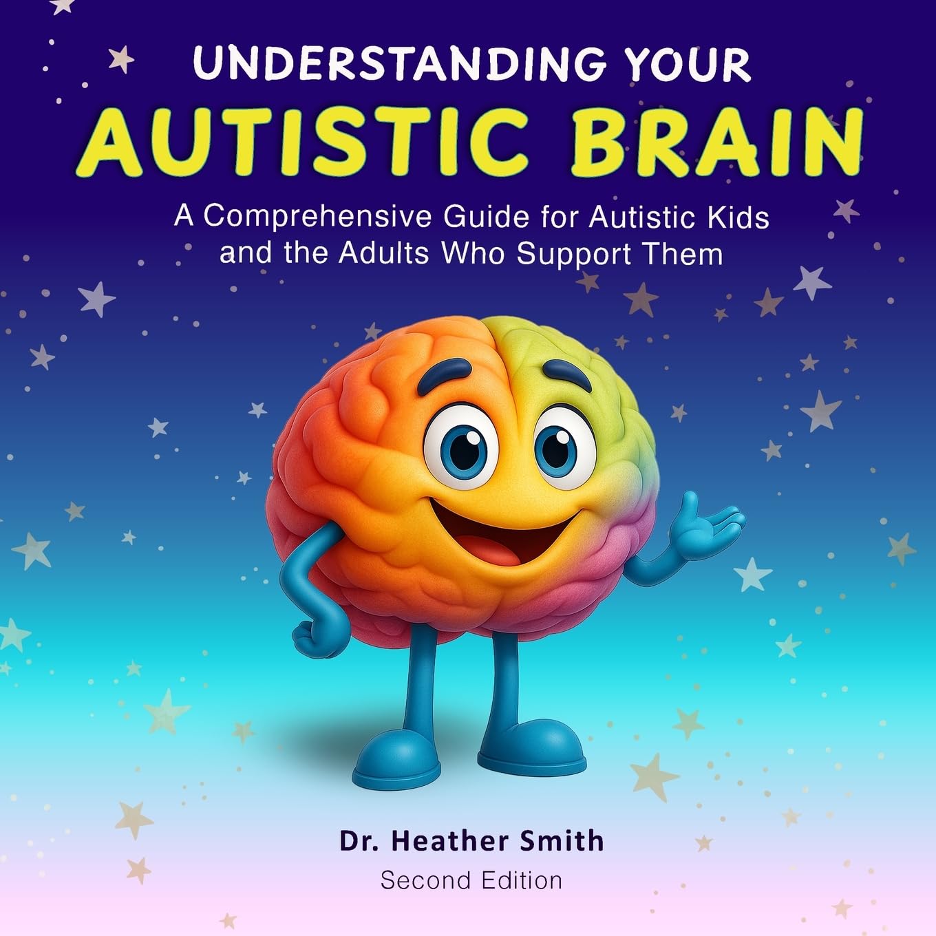Understanding Your Autistic Brain: A Comprehensive Guide for Autistic Kids and the Adults Who Support Them