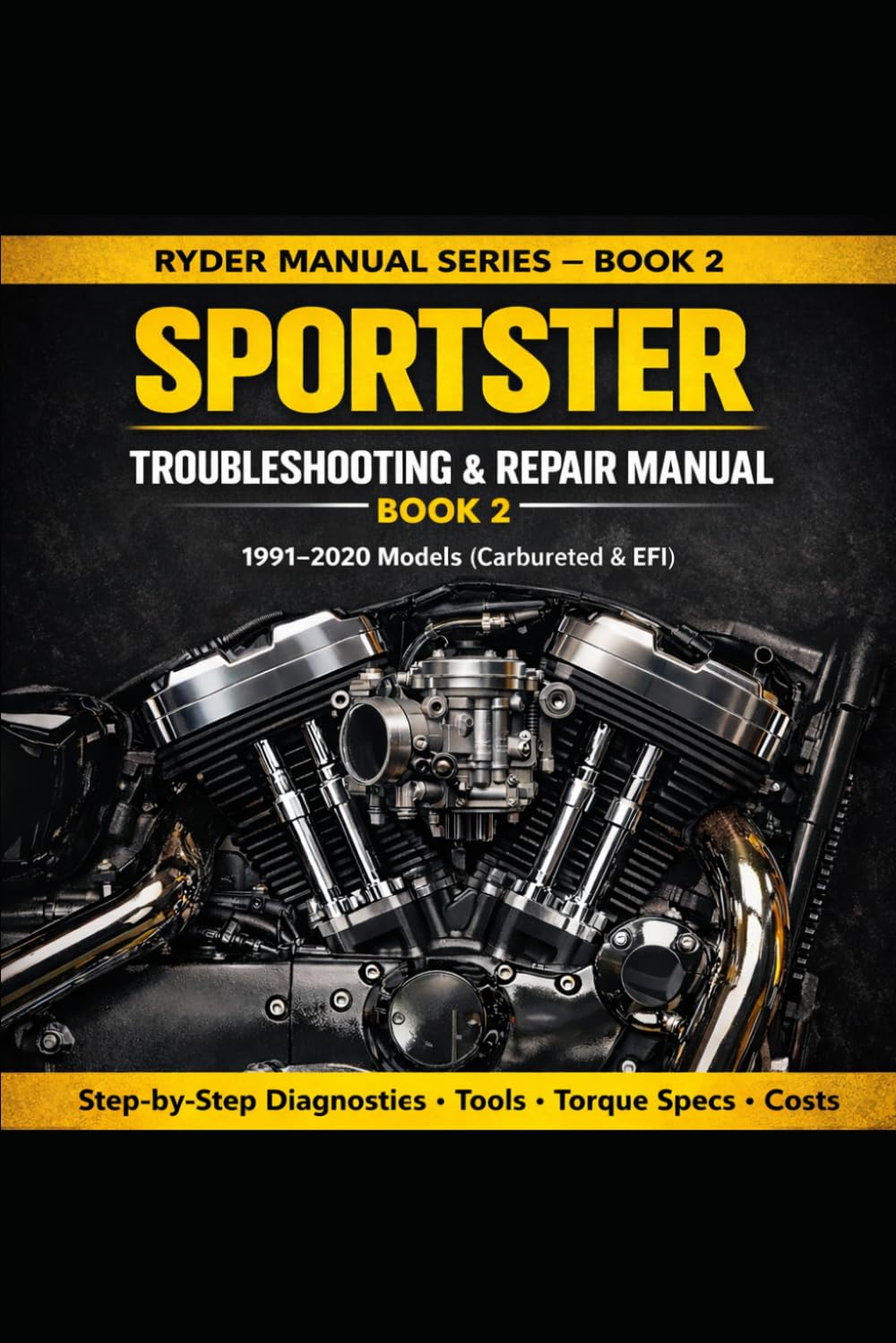 SPORTSTER TROUBLESHOOTING & REPAIR MANUAL 1991–2020 Models (Carbureted & EFI): Step-by-Step Diagnostics • Tools & Sizes • Torque Specs • Real Fixes • DIY Costs & Shop Prices (RYDER Manual Series)