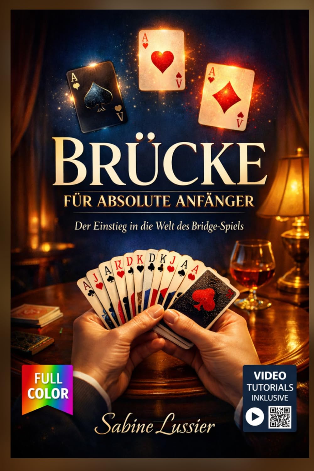 BRÜCKE FÜR ABSOLUTE ANFÄNGER: Der vollständige, illustrierte Leitfaden mit klaren Anweisungen für sicheres Spielen und den Aufbau von Fähigkeiten vom ersten Tag an – ideal für absolute Anfänger