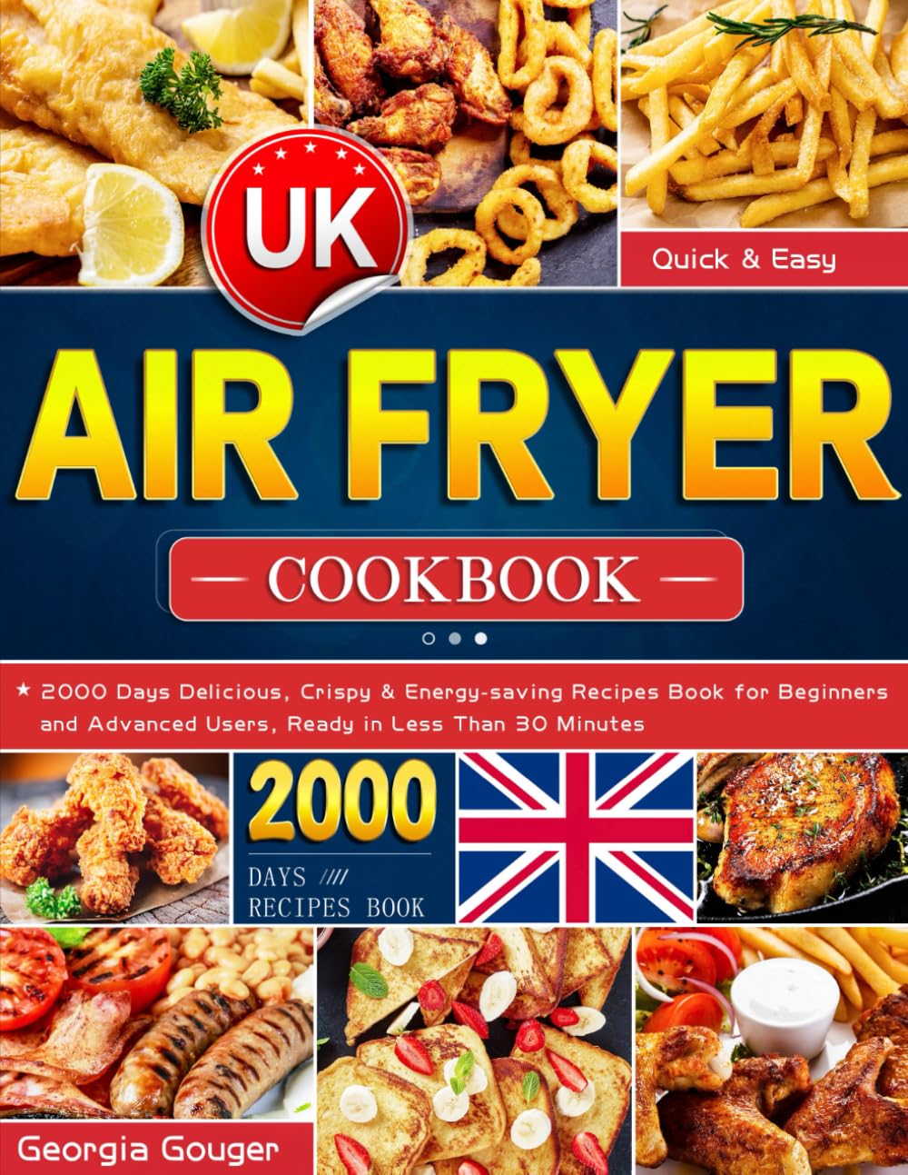 Quick & Easy Air Fryer Cookbook UK: 2000 Days Delicious, Crispy & Energy-saving Recipes Book for Beginners and Advanced Users, Ready in Less Than 30 Minutes