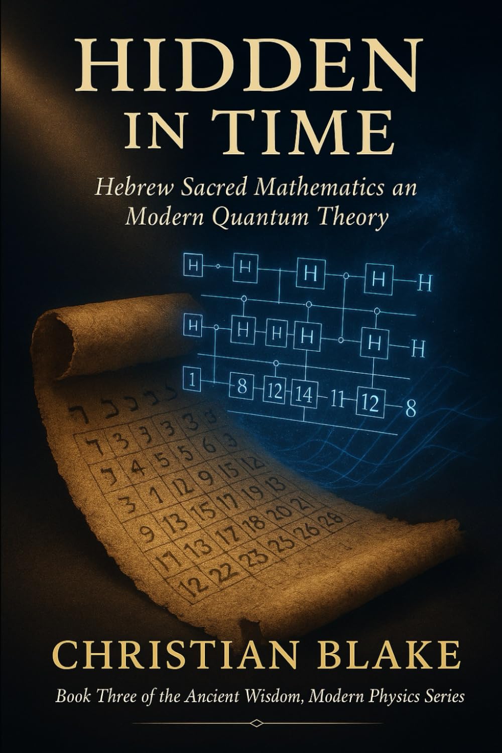 Hidden in Time: Hebrew Sacred Mathematics and Modern Quantum Theory (Ancient Wisdom, Modern Physics)