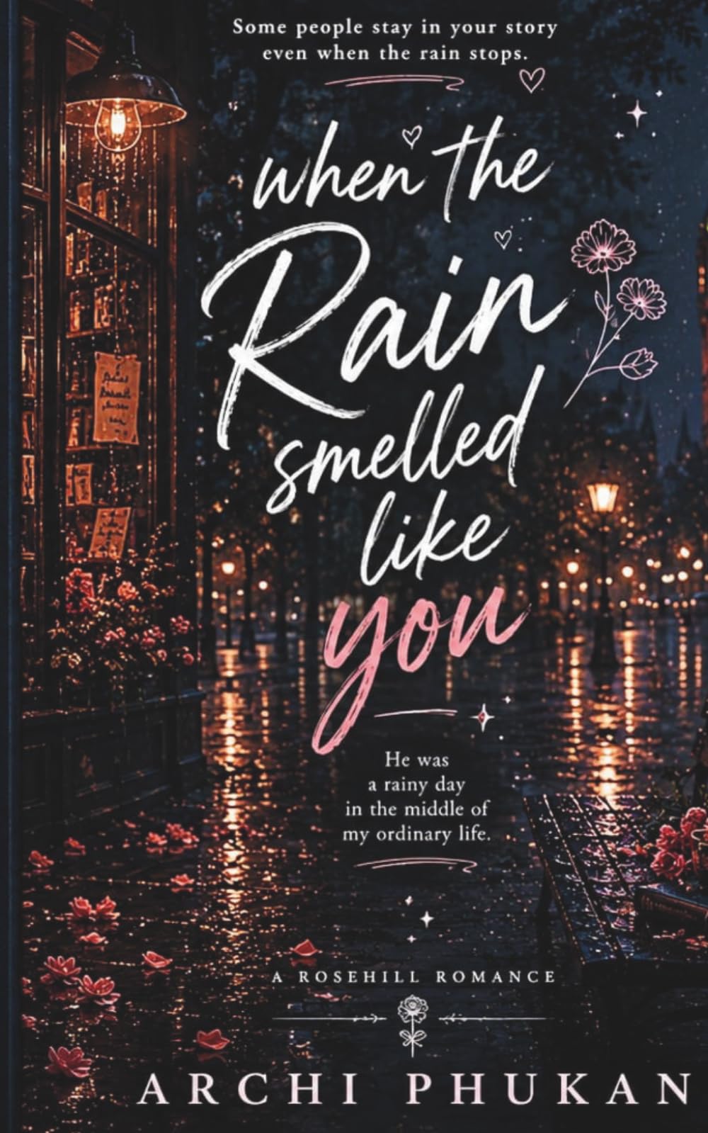 When The Rain Smelled Like You: Some People Stay in your story even when the Rain stops.