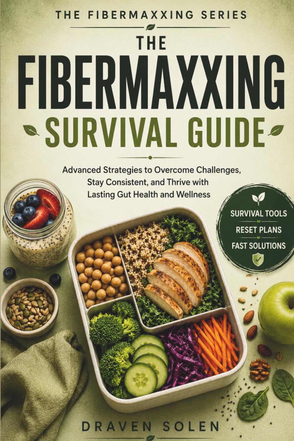 The Fibermaxxing Survival Guide: Advanced Strategies to Overcome Digestive Challenges, Beat Cravings, Recover Fast, and Build Lasting Gut Health ... Solutions (The Fibermaxxing Series)