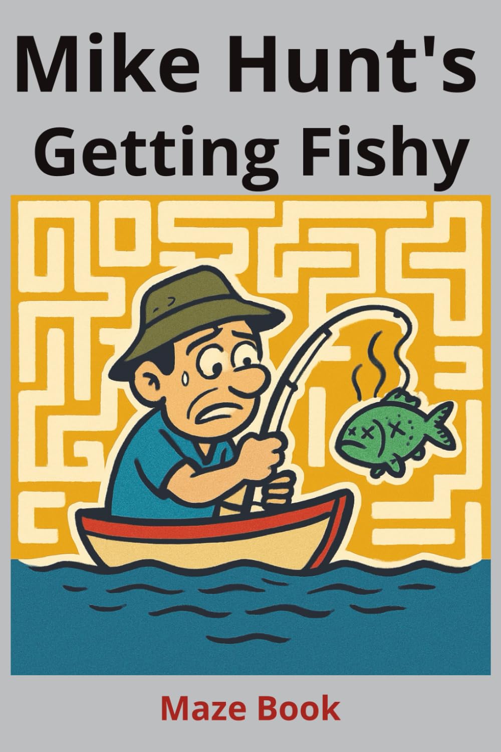 Mike Hunt's Getting Fishy: Funny maze activity book for adults and family (Mike Hunt's Activity Books)