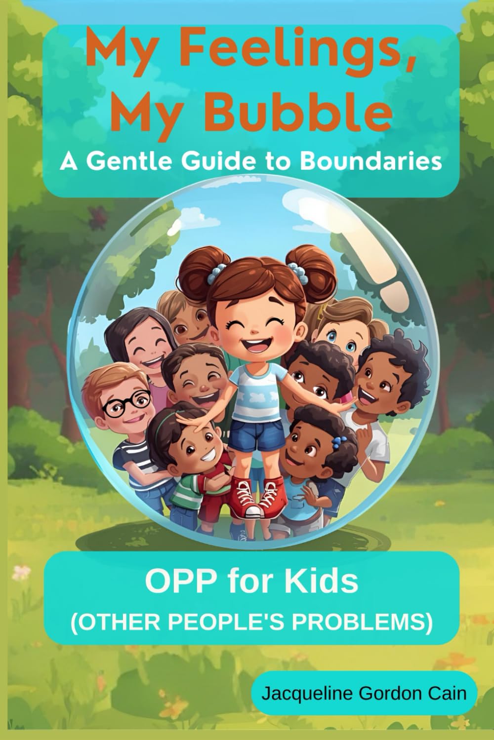 My Feelings, My Bubble -A Gentle Guide to Boundaries: OPP for Kids (Other People’s Problems)