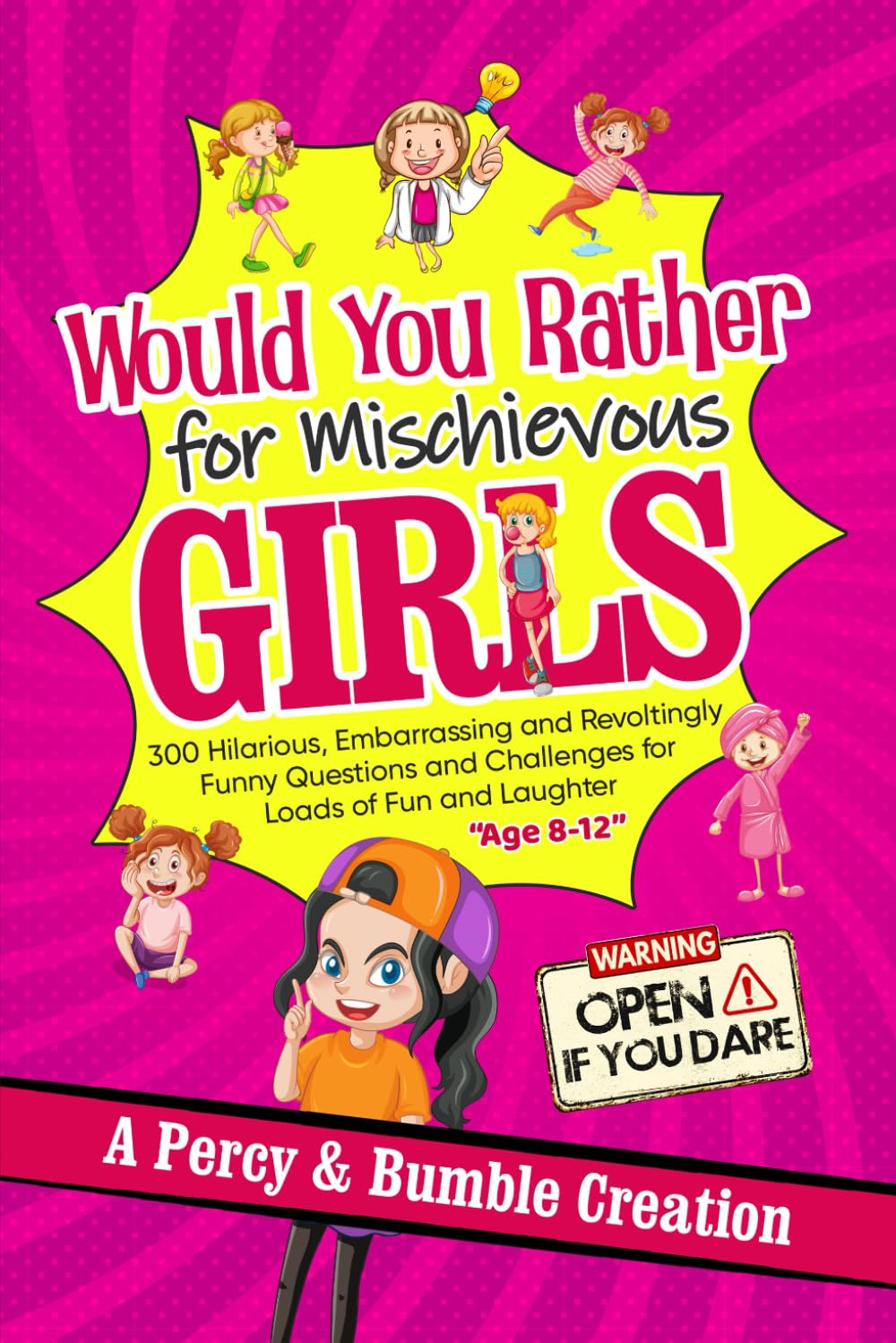 Would You Rather for Mischievous Girls: Over 300 Hilarious, Embarrassing and Revoltingly Funny Questions and Challenges for Loads of Fun and Laughter, 8-12 years