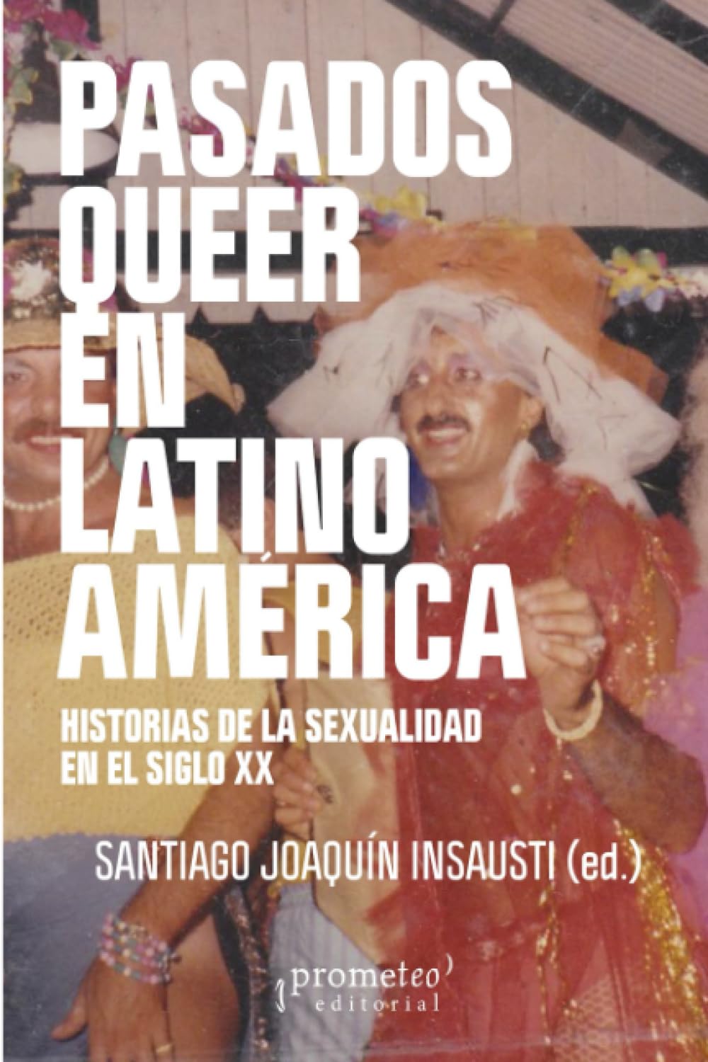 Pasados queer en Latinoamérica: Historias de la sexualidad en el siglo XX