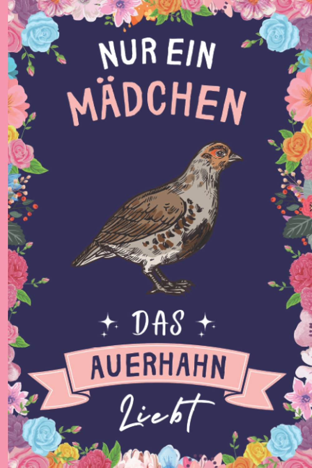 Nur Ein Mädchen Das Auerhahn Liebt: Auerhahn Geschenke lustig Auerhahn liebhaber Notizbuch | 110 Seiten | 6 x 9 Zoll | Notizbuchgeschenk für Auerhahn liebhaber (German Edition)